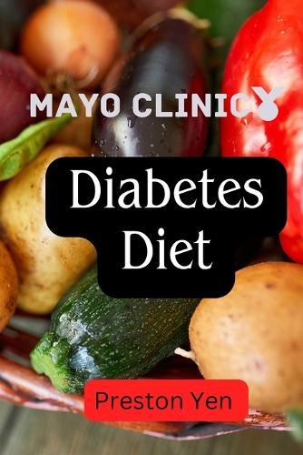 Mayo Clinic diabetes Diet: """A Proven Blueprint for Healthier Living and Diabetes Management"""