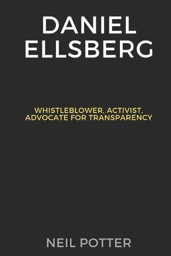 Daniel Ellsberg: Whistleblower, Activist, Advocate for Transparency