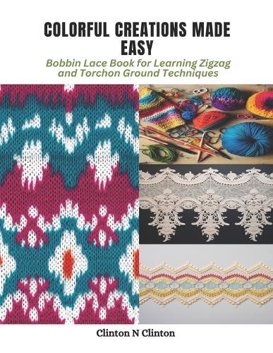 Colorful Creations Made Easy: Bobbin Lace Book for Learning Zigzag and Torchon Ground Techniques