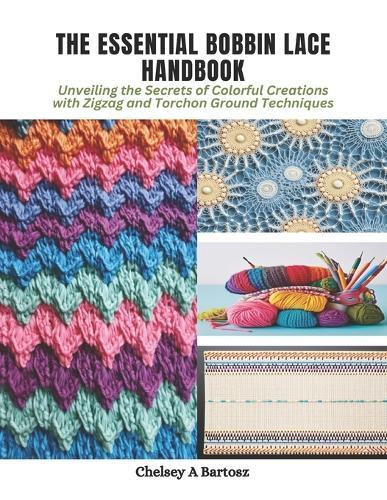 The Essential Bobbin Lace Handbook: Unveiling the Secrets of Colorful Creations with Zigzag and Torchon Ground Techniques