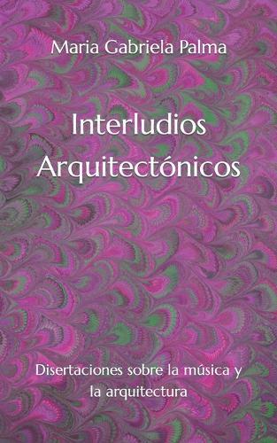 Interludios Arquitectónicos: Disertaciones sobre la música y la arquitectura