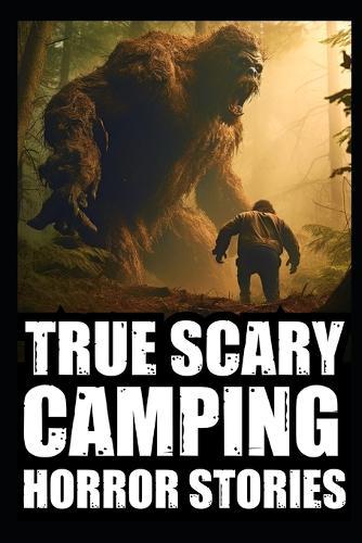 True Scary Camping Horror Stories: Vol.2 ( Real Cryptid Encounters With Sasquatch, Wendigo, Crawlers...)