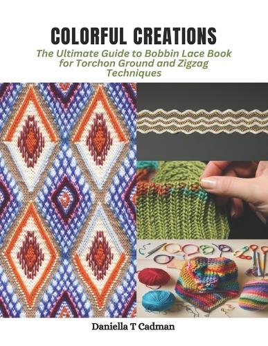 Colorful Creations: The Ultimate Guide to Bobbin Lace Book for Torchon Ground and Zigzag Techniques