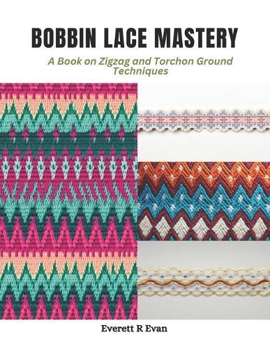 Bobbin Lace Mastery: A Book on Zigzag and Torchon Ground Techniques