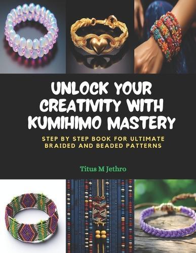 Unlock Your Creativity with KUMIHIMO Mastery: Step by Step Book for Ultimate Braided and Beaded Patterns