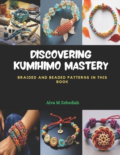 Discovering KUMIHIMO Mastery: Braided and Beaded Patterns in this Book