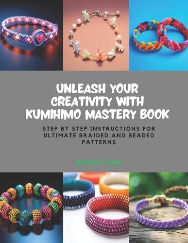 Unleash Your Creativity with KUMIHIMO Mastery Book: Step by Step Instructions for Ultimate Braided and Beaded Patterns
