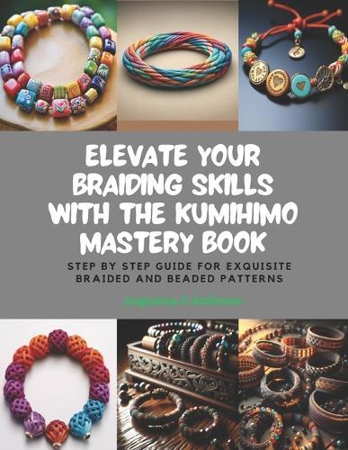 Elevate Your Braiding Skills with the KUMIHIMO Mastery Book: Step by Step Guide for Exquisite Braided and Beaded Patterns