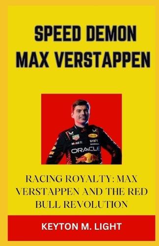 Speed Demon Max Verstappen: """Racing Royalty: Max Verstappen and the Red Bull Revolution"""
