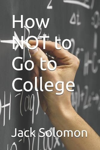 How NOT to Go to College