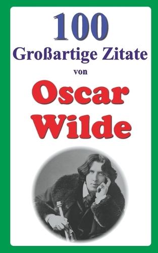 100 Gro�artige Zitate von Oscar Wilde