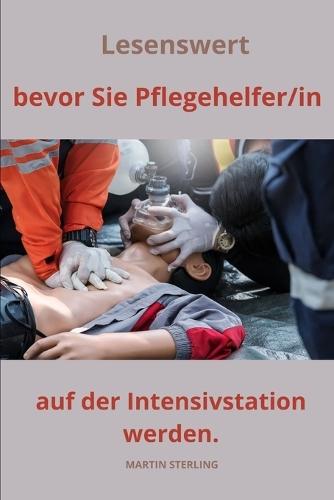 Lesenswert, bevor Sie Pflegehelfer/in auf der Intensivstation werden.