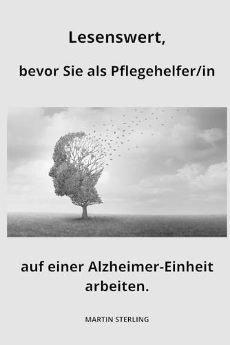 Lesenswert, bevor Sie als Pflegehelfer/in auf einer Alzheimer-Station arbeiten.