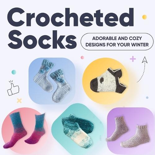 Crocheted Socks: Adorable and Cozy Designs for Your Winter: Socks Tutorials