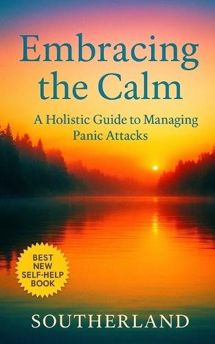 Embracing the Calm: A Holistic Guide to Managing Panic Attacks