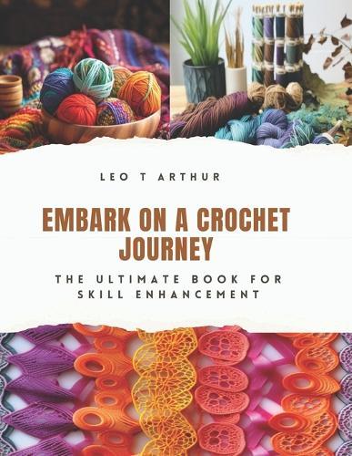 Embark on a Crochet Journey: The Ultimate Book for Skill Enhancement