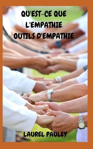 Qu'est-Ce Que l'Empathie Outils d'Empathie: Guide Informatif Pour Faire Une Vie Meilleure Grâce À La Connexion Et À La Compassion