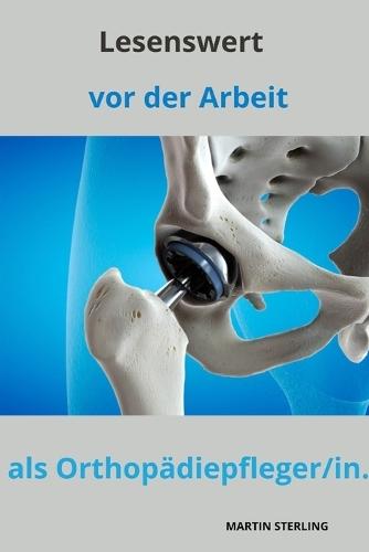Lesenswert vor der Arbeit als Orthopädiepfleger/in