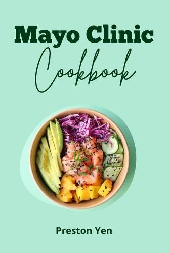 Mayo Clinic Cookbook: """Savoring Wellness: A Culinary Journey with Mayo Clinic's Nutritious and Delicious Recipes"""