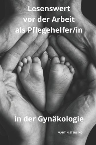 Lesenswert vor der Arbeit als Pflegehelfer/in in der Gynäkologie