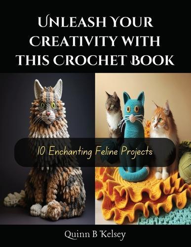Unleash Your Creativity with this Crochet Book: 10 Enchanting Feline Projects
