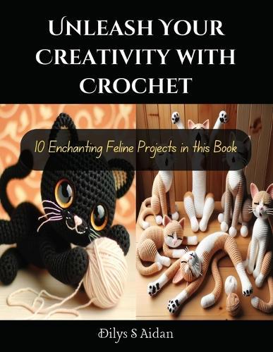 Unleash Your Creativity with Crochet: 10 Enchanting Feline Projects in this Book