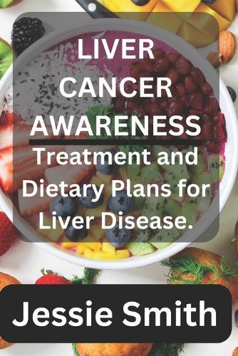 Liver cancer awareness: Treatment and dietary plans for liver disease