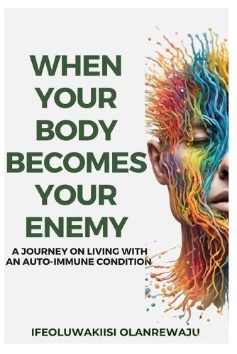 When Your Body Becomes Your Enemy: A Journey on Living with an Auto-Immune Condition.