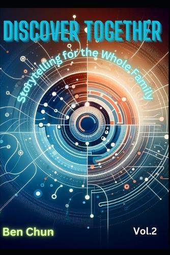 Discover Together: Storytelling for the Whole Family - Vol.2: Emerging Technologies and Society