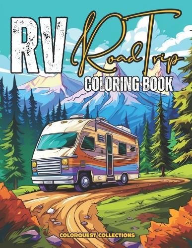 RV Road Trip Coloring Book: Camping Scenes Featuring RVs, Road Trips, Camper Vans and Scenic Landscapes for Relaxation and Stress Relief