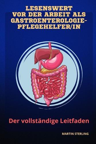 Lesenswert vor der Arbeit als Gastroenterologie Pflegehelfer/in