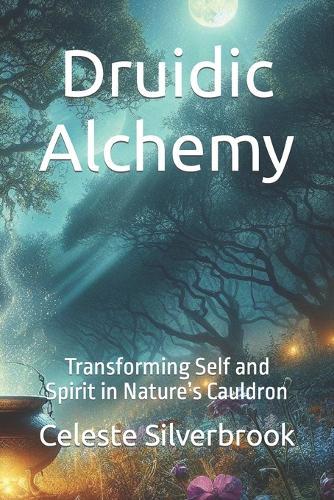 Druidic Alchemy: Transforming Self and Spirit in Nature's Cauldron