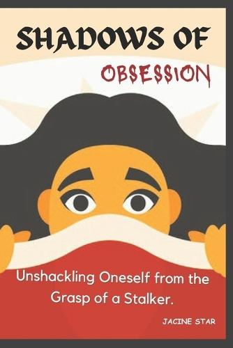 Shadows of Obsession: Unshackling Oneself from the Grasp of a Stalker