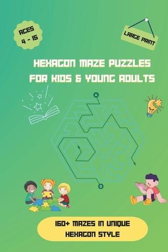 Hexagon Maze Puzzles for Kids & Young Adults: Large Print Hexagon Havens; Mind-Bending Maze Adventures