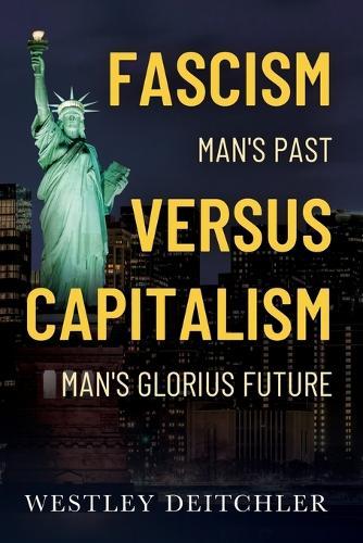 Fascism Mans Past vs Capitalism Mans Glorious Future: Slavery v. Freedom