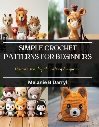 Simple Crochet Patterns for Beginners: Discover the Joy of Crafting Amigurumi