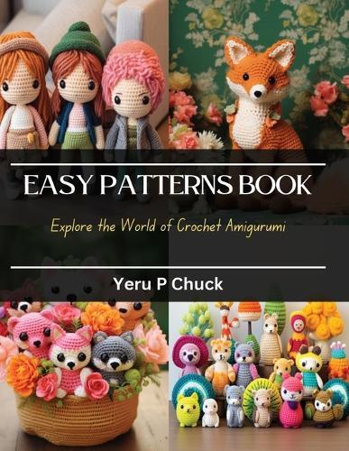 Easy Patterns Book: Explore the World of Crochet Amigurumi