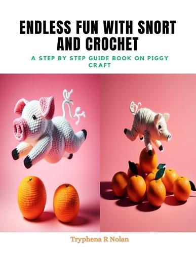 Endless Fun with Snort and Crochet: A Step by Step Guide Book on Piggy Craft