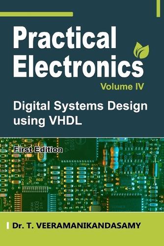 Practical Electronics (Volume IV): Digital Systems Design using VHDL