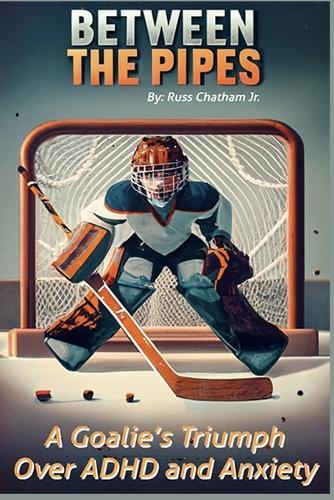 Between the Pipes: A Goalies Triumph Over ADHD and Anxiety