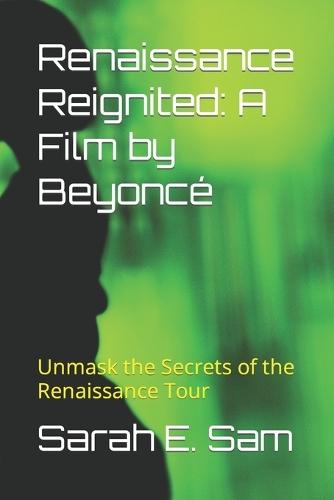 Renaissance Reignited: A Film by Beyonc� Unmask the Secrets of the Renaissance Tour
