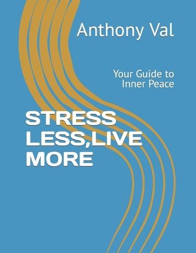 Stress Less, Live More: Your Guide to Inner Peace