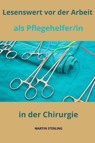 Lesenswert vor der Arbeit als Pflegehelfer/in in der Chirurgie