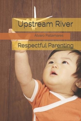 Upstream River: Respectful Parenting