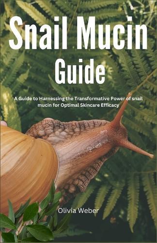 Snail Mucin Guide: A Guide to Harnessing the Transformative Power of snail mucin for Optimal Skincare Efficacy