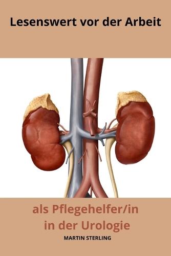 Lesenswert vor der Arbeit als Pflegehelfer/in in der Urologie