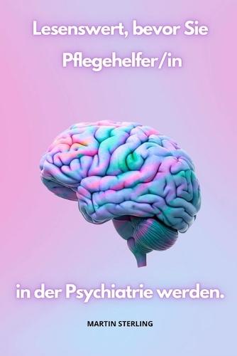 Lesenswert, bevor Sie Pflegehelfer/in in der Psychiatrie werden