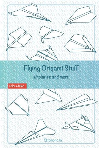 Flying Origami Stuff: Paper Airplanes book, guide for kids and adults.