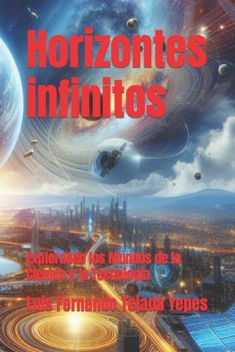 Horizontes infinitos: Explorando los Mundos de la Ciencia y la Tecnología