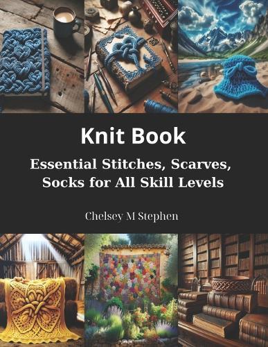Knit Book: Essential Stitches, Scarves, Socks for All Skill Levels